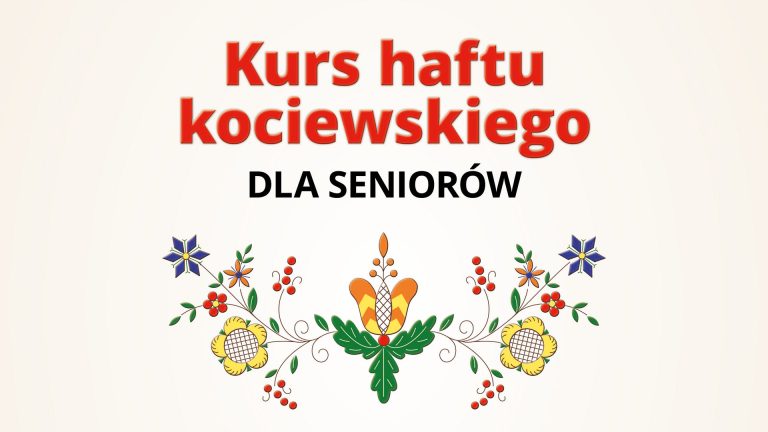 Plakat: u góry napis "Kurs haftu kociewskiego dla seniorów", pod napisem przykład haftu kociewskiego- stylizowane kwiaty w kolorach zielonym, pomarańczowym, niebieskim, czerwonym.